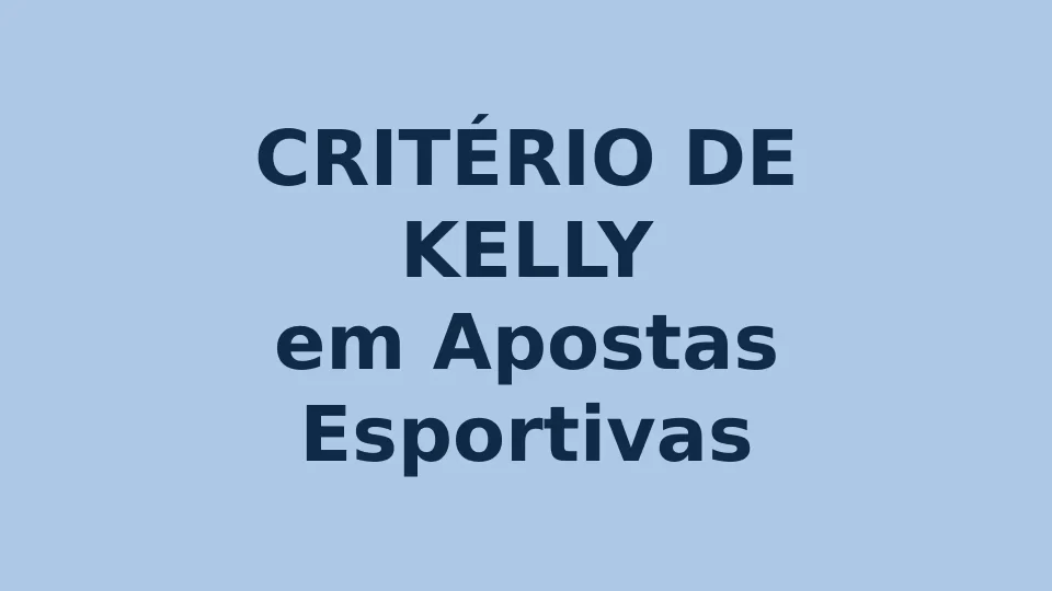 Critério de Kelly: O Método Inteligente para Apostar com Segurança e Lucro
