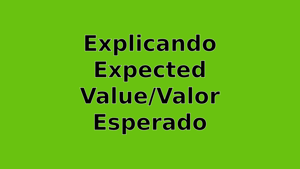 O que é Expected Value/Valor Esperado ou simplesmente EV?