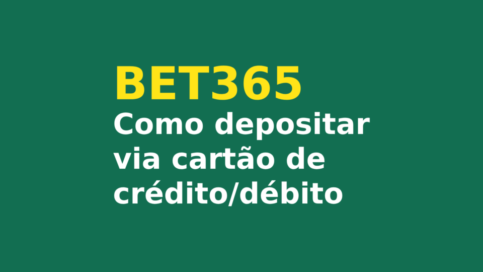 Como Depositar via Cartão de Crédito/Débito na Bet365