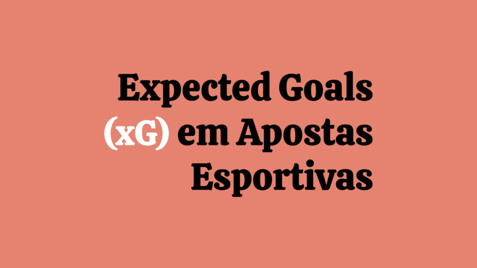 O que é Expected Goals (xG) em Apostas Esportivas