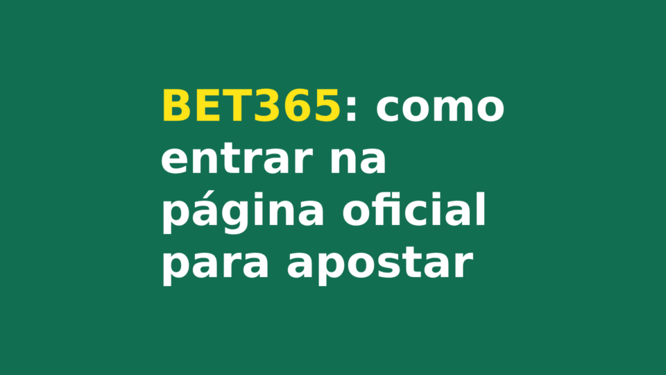 Bet365: Como Entrar na Página Oficial para Apostar