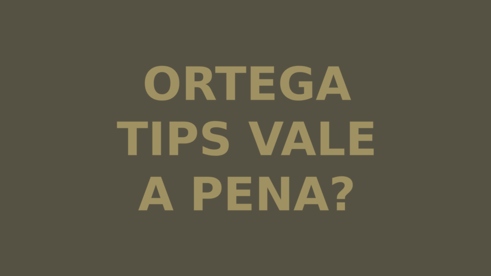 Ortega Tips Vale a Pena?
