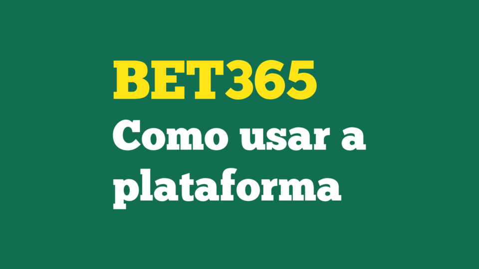Bet365: Como Usar a Plataforma Para Apostar