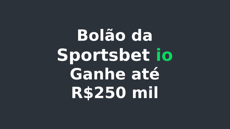 BOLÃO da Sportsbet io: Ganhe Até R$250 Mil