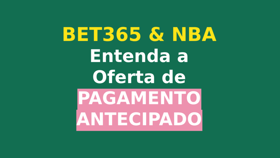 Bet365 e NBA: Conheça a Oferta de Pagamento Antecipado