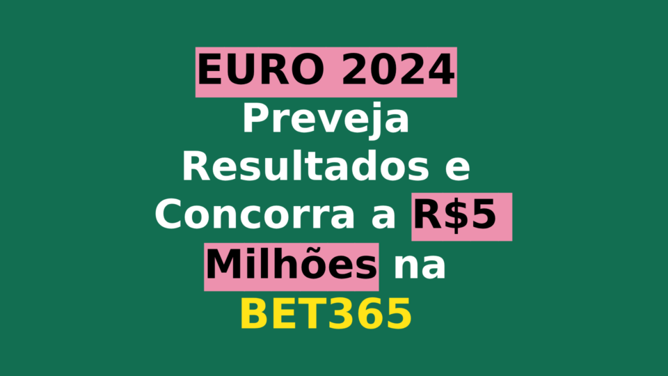 EURO 2024 – Preveja Resultados e Ganhe Até R$5 Milhões na Bet365