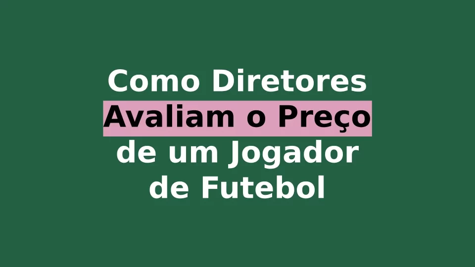 Como Diretores Avaliam o Preço de um Jogador de Futebol