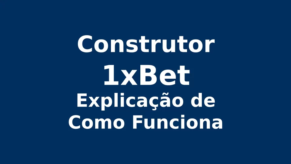 1xBet Construtor: Como Usar e as Regras (com Exemplos)