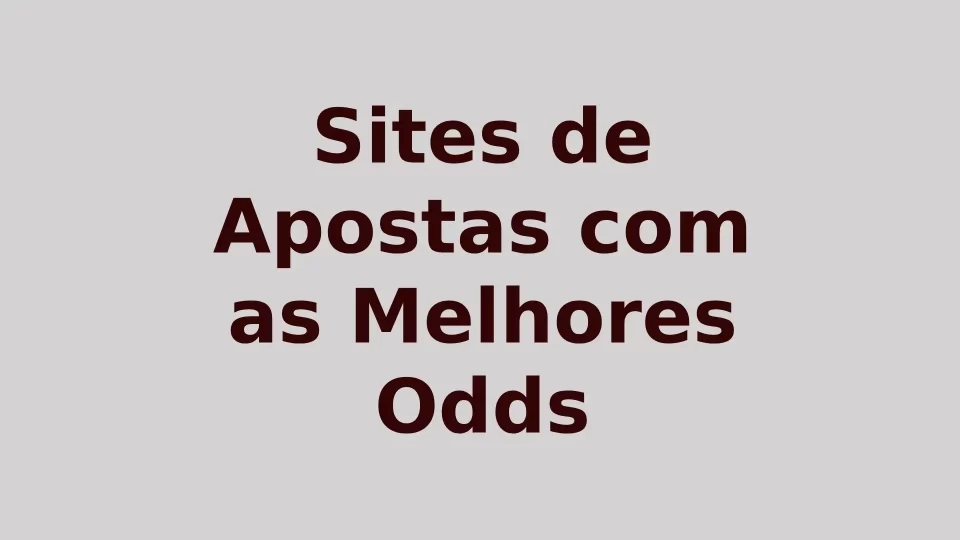 As Melhores Odds dos Sites de Apostas Legalizados