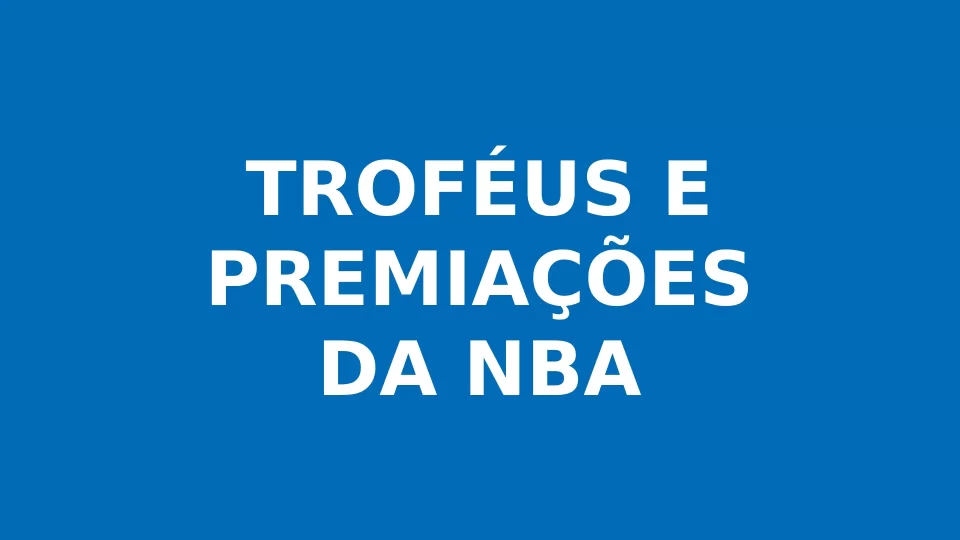 Guia dos Troféus e Premiações da NBA: História, Significado e Vencedores
