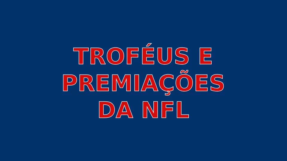 Guia dos Troféus e Premiações da NFL: História, Significado e Vencedores