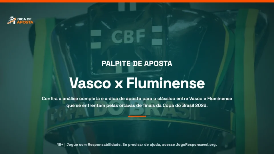 Dica de Aposta para Vasco x Fluminense: Oitavas da Copa do Brasil 2026